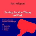 Cover Art for 9780521536721, Putting Auction Theory to Work by Paul Milgrom