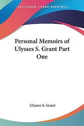 Cover Art for 9781417907519, Personal Memoirs of Ulysses S. Grant Part One by Ulysses S. Grant