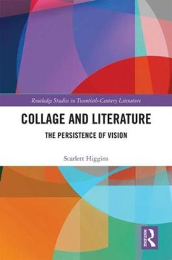 Cover Art for 9781138331471, Collage and LiteratureThe Persistence of Vision by Scarlett Higgins