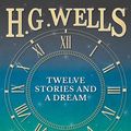 Cover Art for 9781473345423, Twelve Stories and a Dream by H.G. Wells