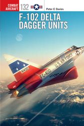 Cover Art for 9781472840677, F-102 Delta Dagger Units (Combat Aircraft) by Peter E. Davies