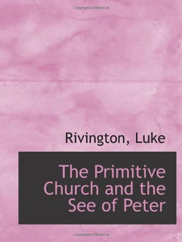 Cover Art for 9781113175496, The Primitive Church and the See of Peter by Luke Rivington