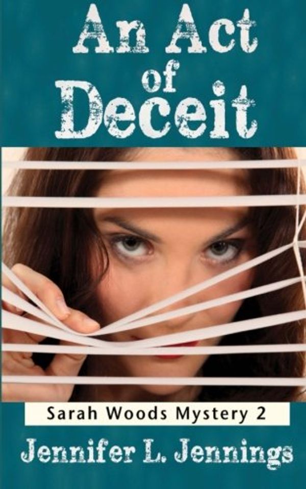 Cover Art for 9781470155124, An Act of Deceit: Book 2 Of the Sarah Woods Mysteries by Jennifer L. Jennings