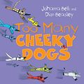 Cover Art for B00CU1X69E, Too Many Cheeky Dogs by Johanna Bell, Dion Beasley