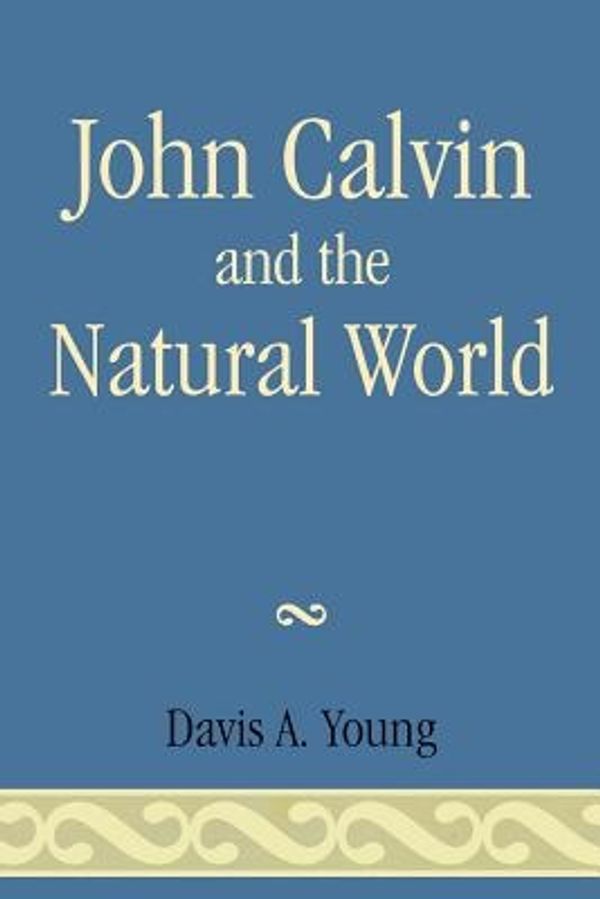 Cover Art for 9780761837138, John Calvin and the Natural World by Young, Davis