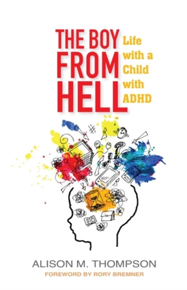 Cover Art for 9781785920158, The Boy from Hell: Life with a Child with ADHD by Alison M. Thompson