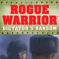 Cover Art for 9780765317933, Rogue Warrior: Dictator's Ransom by Richard Marcinko
