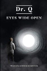 Cover Art for 9798686246072, Dr. Q, Eyes Wide Open: We are only as blind as we want to be by Dr. Q