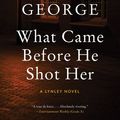 Cover Art for 9780061805745, What Came Before He Shot Her by Elizabeth George