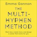 Cover Art for B07845T63W, The Multi-Hyphen Method by Emma Gannon