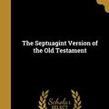 Cover Art for 9781371654580, The Septuagint Version of the Old Testament by 1807  Lancelot Charles Lee Sir Brenton