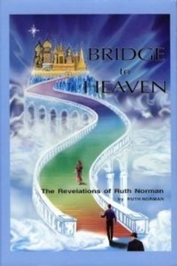 Cover Art for 9780972471077, Bridge to Heaven: The Revelations of Ruth Norman by Ruth Norman