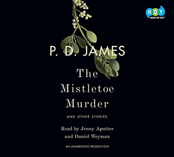 Cover Art for 9781524708085, The Mistletoe Murder by P D James, Jenny Agutter, Daniel Weyman