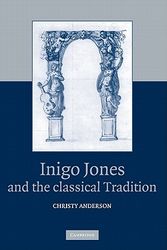 Cover Art for 9780521820271, Inigo Jones and the Classical Tradition by Christy Anderson