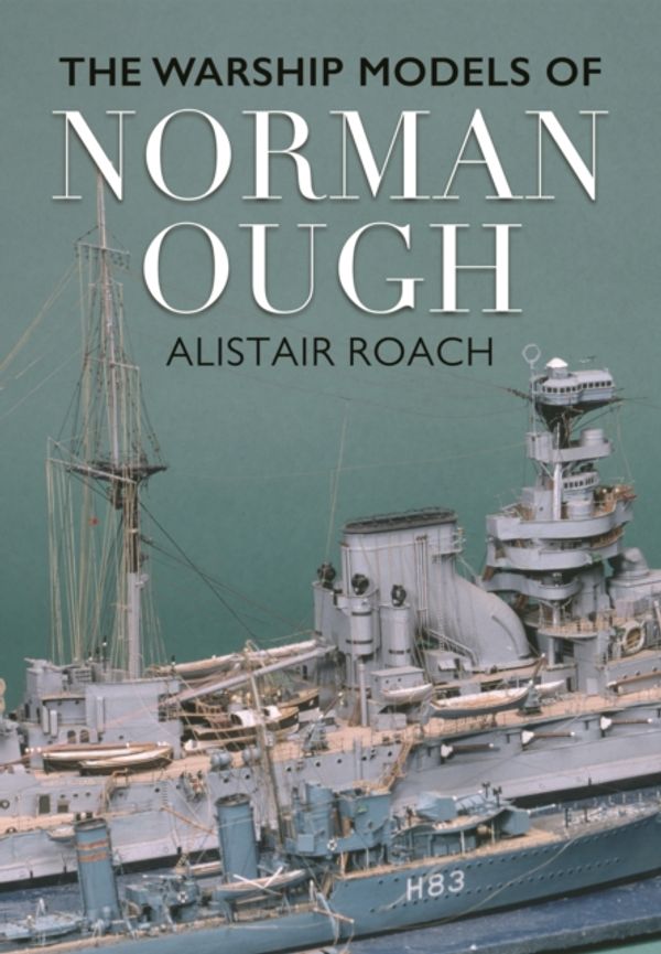 Cover Art for 9781473879478, The Life and Ship Models of Norman Ough by Alistair Roach