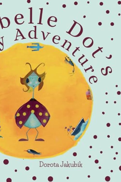 Cover Art for 9780645885842, Annabelle Dot's Dotty Adventure by Dorota Jakubik