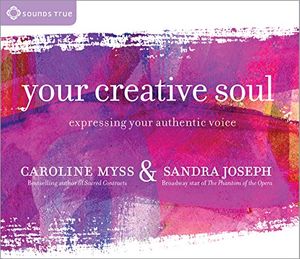 Cover Art for 9781622031368, Your Creative Soul: Expressing Your Authentic Voice by Caroline M. Myss, Sandra Joseph