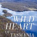 Cover Art for 9781922930026, Wild Heart of Tasmania by Greg French