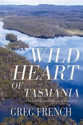 Cover Art for 9781922930026, Wild Heart of Tasmania by Greg French