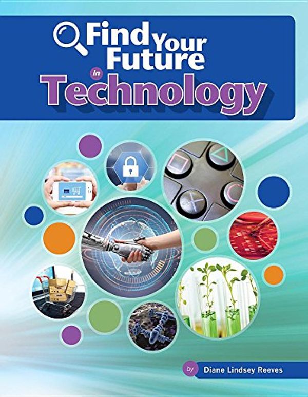 Cover Art for 9781634719452, Find Your Future in Technology (Bright Futures Press: Find Your Future in Steam) by Lindsey Reeves, Diane
