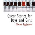 Cover Art for 9781110584239, Queer Stories for Boys and Girls by Edward Eggleston