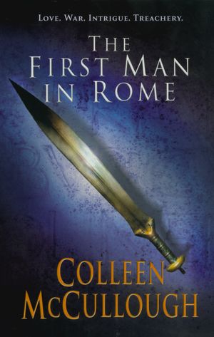 Cover Art for 9780099462484, First Man In Rome by Colleen McCullough