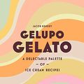 Cover Art for B08W56YSCW, Gelupo Gelato: A delectable palette of ice cream recipes by Jacob Kenedy