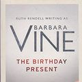 Cover Art for 9780670917624, The Birthday Present by Barbara Vine