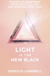 Cover Art for 9781401948504, Light is the New Black: A Guide to Answering Your Soul's Calling and Working Your Light by Rebecca Campbell