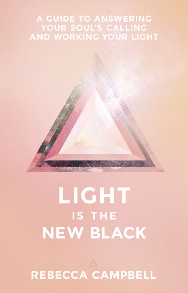 Cover Art for 9781401948504, Light is the New Black: A Guide to Answering Your Soul's Calling and Working Your Light by Rebecca Campbell