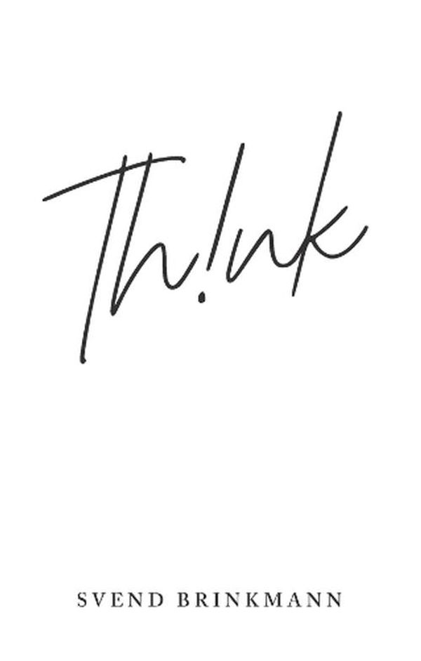 Cover Art for 9781509559589, Think: In Defence of a Thoughtful Life by Svend Brinkmann