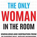 Cover Art for B08J862W1P, The Only Woman in the Room: Knowledge and Inspiration from 20 Women Real Estate Investors by Ashley L. Wilson, Liz Faircloth, Andresa Guidelli, Brittany Arnason, Kathy Fettke, Rachel Street, Melanie Dupuis, April Crossley, Anna Kelley, Leka V. Devatha