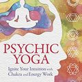 Cover Art for B07Y6RJK6Y, Psychic Yoga: Ignite Your Intuition with Chakra and Energy Work by Shannon Yrizarry
