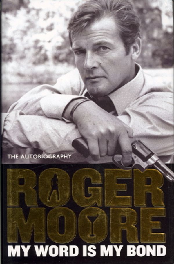 Cover Art for 9780732288716, My Word Is My Bond: The Autobiography by Roger Moore