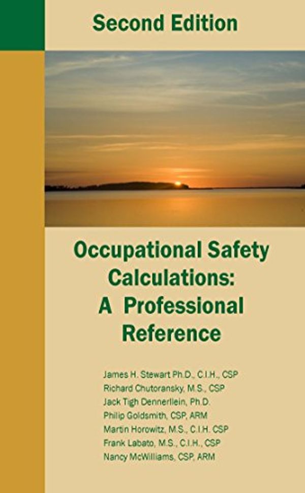Cover Art for 9780967193434, Occupational Safety Calculations: A Professional Reference by James H. Stewart, Ph.D., C I. H, Csp, Richard Chutoransky, M S, Jack Tigh Dennerllein, Ph D, Philip Goldsmith, Arm, Martin Horowitz, Frank Labato, Nancy McWilliams