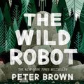 Cover Art for 9781848127289, The Wild Robot by Peter Brown