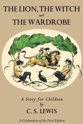 Cover Art for 9780061715051, Lion, the Witch and the Wardrobe: A Celebration of the First Edition by C. S. Lewis