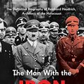 Cover Art for B09C2NW43T, The Man With the Iron Heart: The Definitive Biography of Reinhard Heydrich, Architect of the Holocaust by Dougherty, Nancy