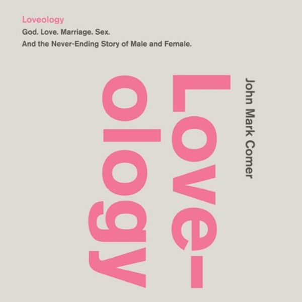 Cover Art for 0310337291, Loveology: God. Love. Marriage. Sex. And the Never-Ending Story of Male and Female. by John Mark Comer