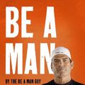 Cover Art for 9780063272675, Be a Man by The Be a Man Guy