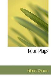 Cover Art for 9781110455904, Four Plays by Gilbert Cannan