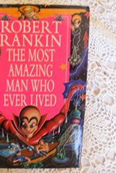 Cover Art for 9780385405140, The Most Amazing Man Who Ever Lived by Robert Rankin