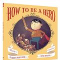 Cover Art for 9781452127101, How to Be a Hero by Florence Parry Heide