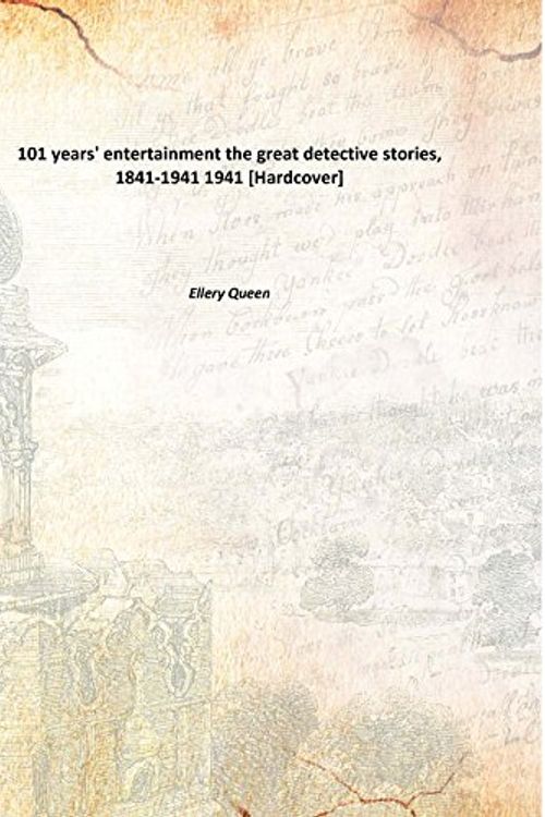 Cover Art for 9789333141222, 101 Years' Entertainment The Great Detective Stories, 1841-1941 [Hardcover] the great detective stories, 1841-1941 1941 [Hardcover] by Ellery Queen