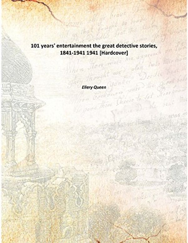 Cover Art for 9789333141222, 101 Years' Entertainment The Great Detective Stories, 1841-1941 [Hardcover] the great detective stories, 1841-1941 1941 [Hardcover] by Ellery Queen