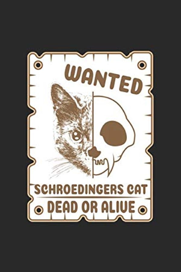 Cover Art for 9781080822508, Wanted Schroedingers Cat Dead Or Alive: Science Chemistry Notebook Biology Physics Journal for Scientist, Biologist, Chemist and Science Students, for ... and To-Do lists, Dot Grid notebook, 120 pages by Science Publishing