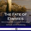 Cover Art for 9781986895422, The Fate of EmpiresBeing an Inquiry Into the Stability of Civilisa... by Arthur John Hubbard