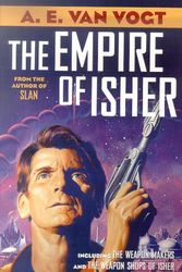 Cover Art for 9780312875008, The Empire of Isher: The Weapon Makers / The Weapon Shops of Isher by van Vogt, A. E.