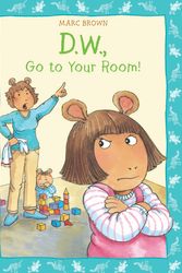 Cover Art for 9780316106702, D.W. Go To Your Room! by Marc Brown