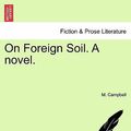 Cover Art for 9781240865659, On Foreign Soil. a Novel. by M. Campbell